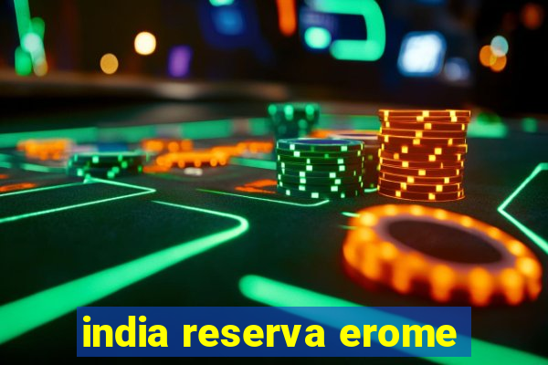 india reserva erome